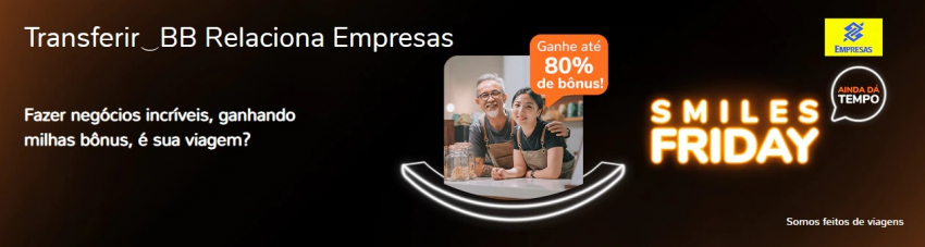Smiles dá até 80% de bônus em transferências do BB Relaciona Empresas