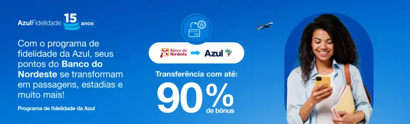 Azul Fidelidade: Até 90% de Bônus com o Banco do Nordeste